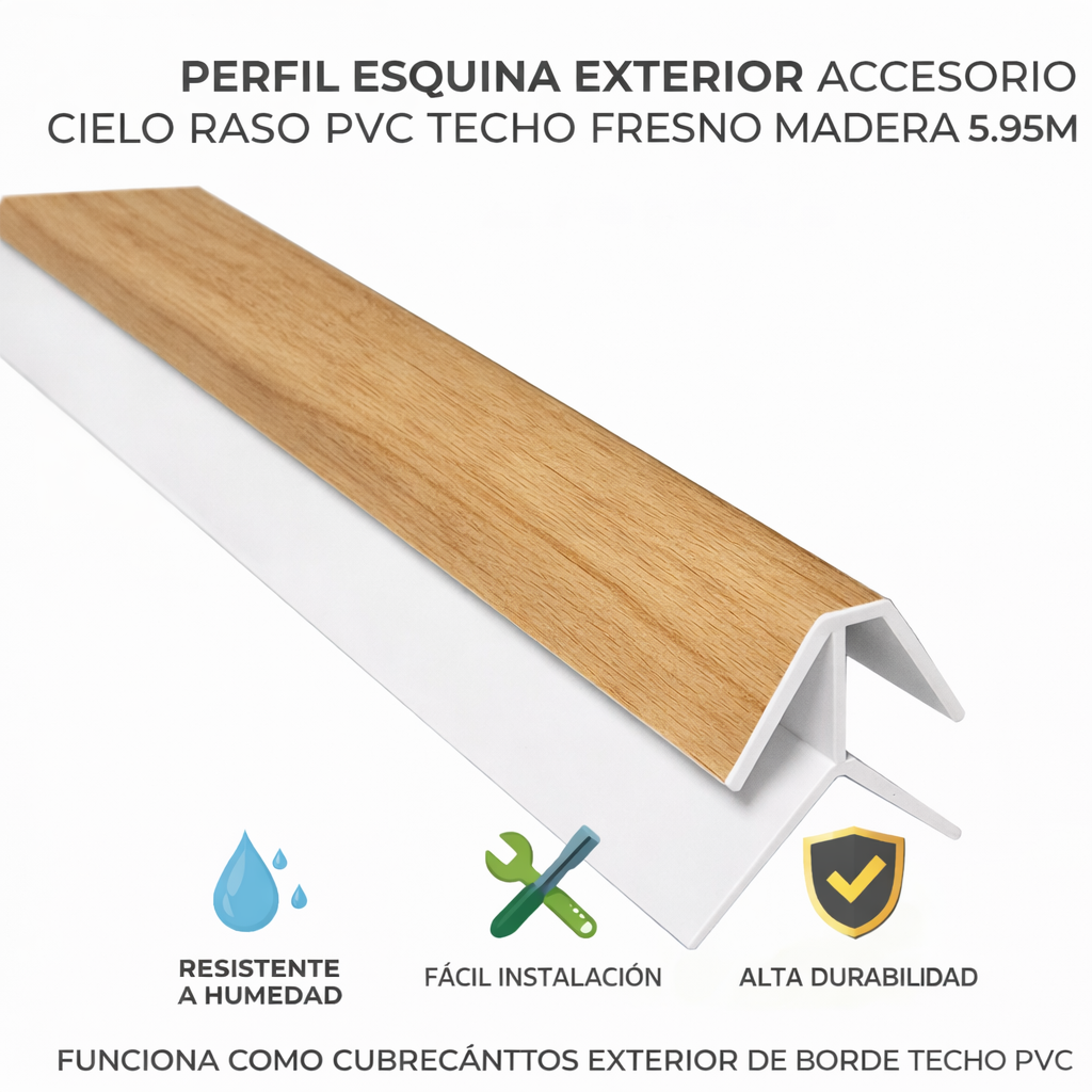 Perfil esquina exterior accesorio Cielo Raso PVC techo Fresno Madera Madera 5.95m  Resistente a Humedad Fácil Instalación Alta Durabilidad